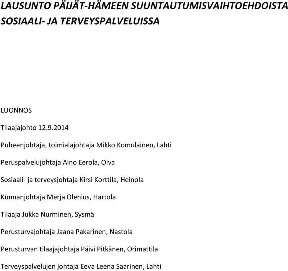 terveysjohtaja Kirsi Korttila, Heinola Kunnanjohtaja Merja Olenius, Hartola Tilaaja Jukka Nurminen, Sysmä