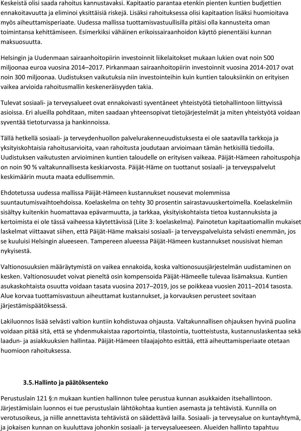 Esimerkiksi vähäinen erikoissairaanhoidon käyttö pienentäisi kunnan maksuosuutta.