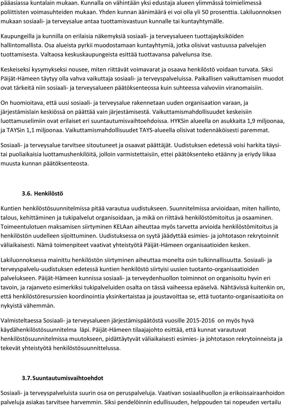 Kaupungeilla ja kunnilla on erilaisia näkemyksiä sosiaali- ja terveysalueen tuottajayksiköiden hallintomallista.