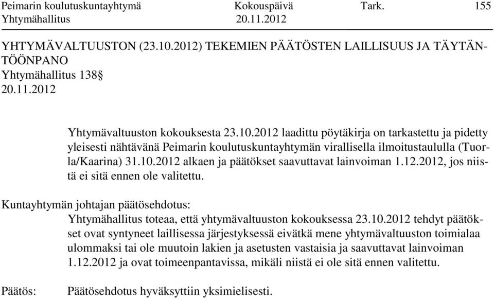 2012 laadittu pöytäkirja on tarkastettu ja pidetty yleisesti nähtävänä Peimarin koulutuskuntayhtymän virallisella ilmoitustaululla (Tuorla/Kaarina) 31.10.