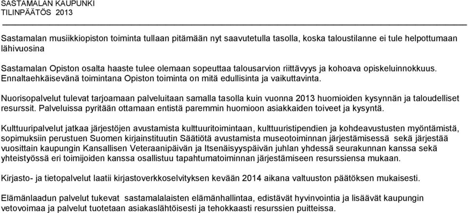 Nuorisopalvelut tulevat tarjoamaan palveluitaan samalla tasolla kuin vuonna huomioiden kysynnän ja taloudelliset resurssit.