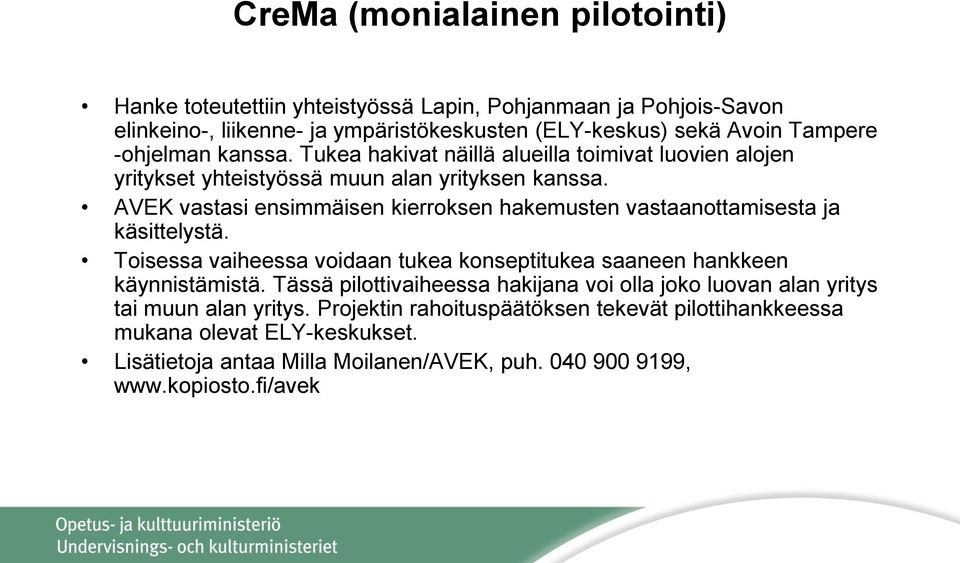 AVEK vastasi ensimmäisen kierroksen hakemusten vastaanottamisesta ja käsittelystä. Toisessa vaiheessa voidaan tukea konseptitukea saaneen hankkeen käynnistämistä.