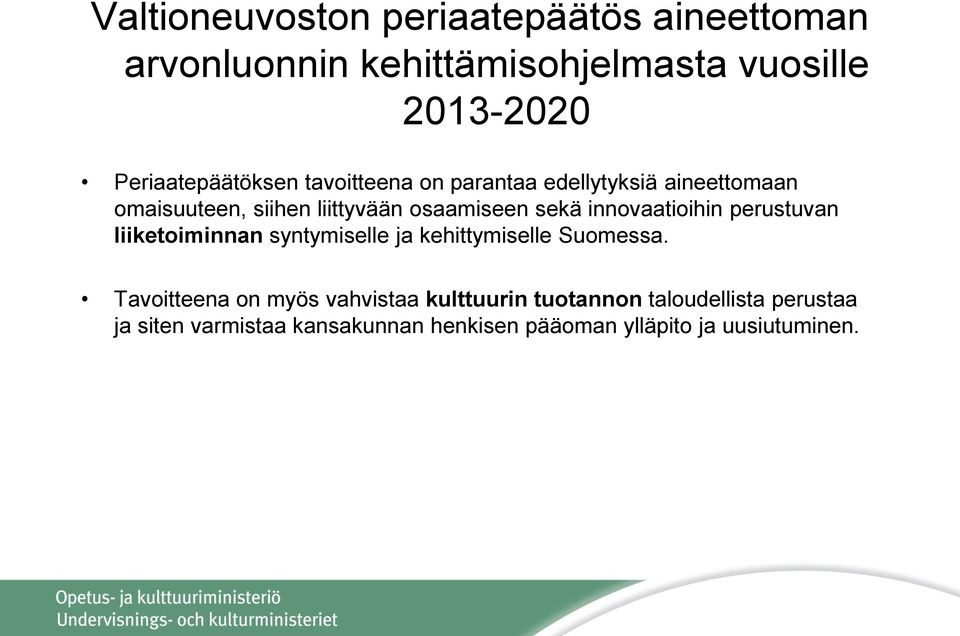 sekä innovaatioihin perustuvan liiketoiminnan syntymiselle ja kehittymiselle Suomessa.