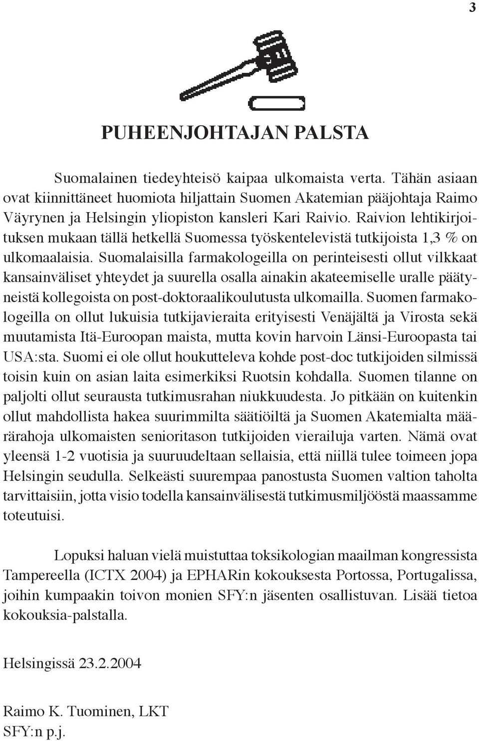 Raivion lehtikirjoituksen mukaan tällä hetkellä Suomessa työskentelevistä tutkijoista 1,3 % on ulkomaalaisia.