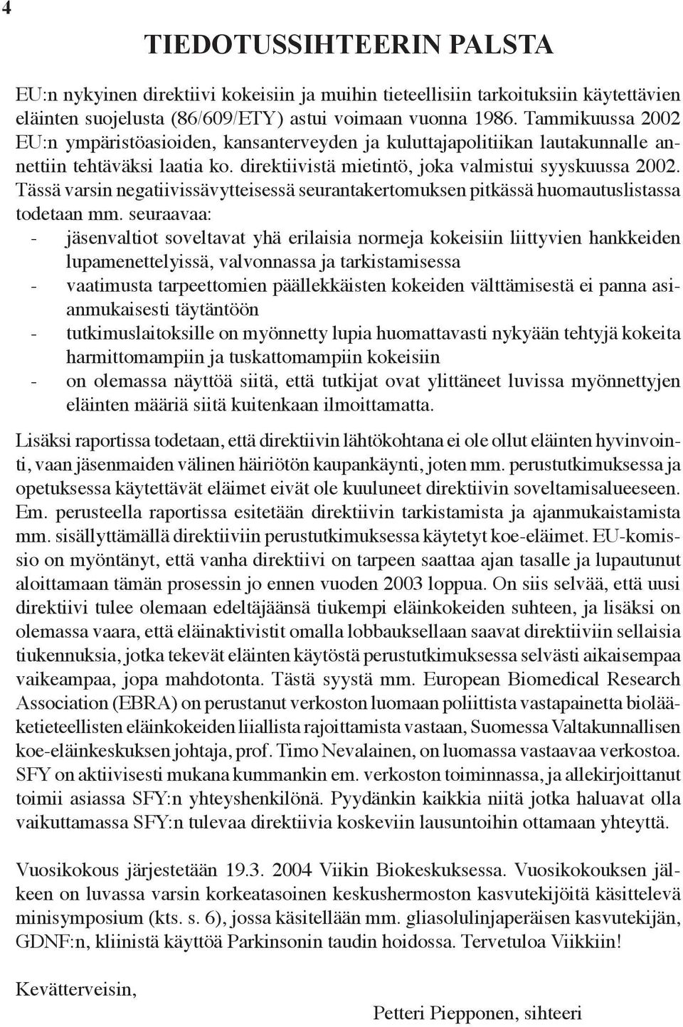 Tässä varsin negatiivissävytteisessä seurantakertomuksen pitkässä huomautuslistassa todetaan mm.
