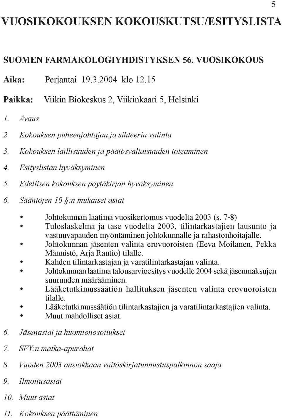 Sääntöjen 10 :n mukaiset asiat Johtokunnan laatima vuosikertomus vuodelta 2003 (s.