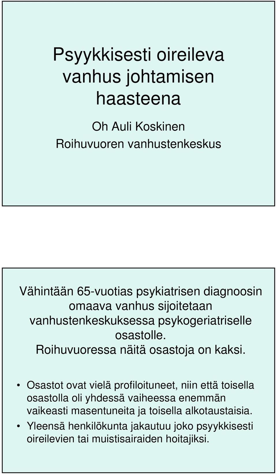 Roihuvuoressa näitä osastoja on kaksi.