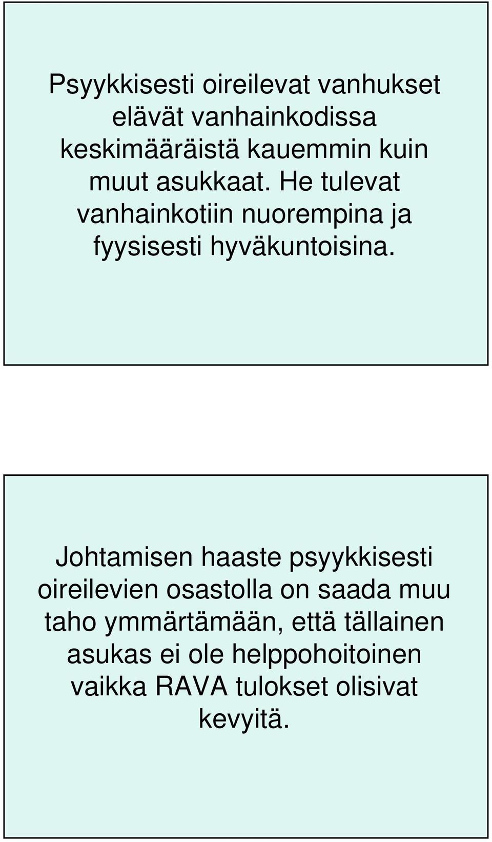 He tulevat vanhainkotiin nuorempina ja fyysisesti hyväkuntoisina.