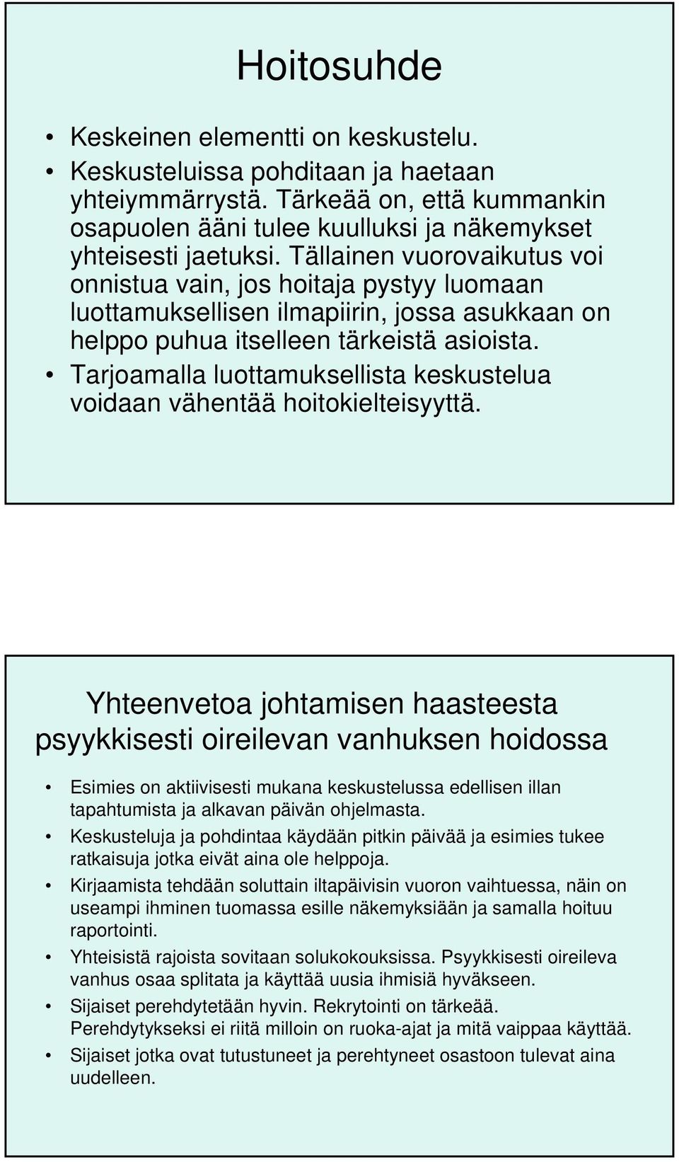 Tarjoamalla luottamuksellista keskustelua voidaan vähentää hoitokielteisyyttä.