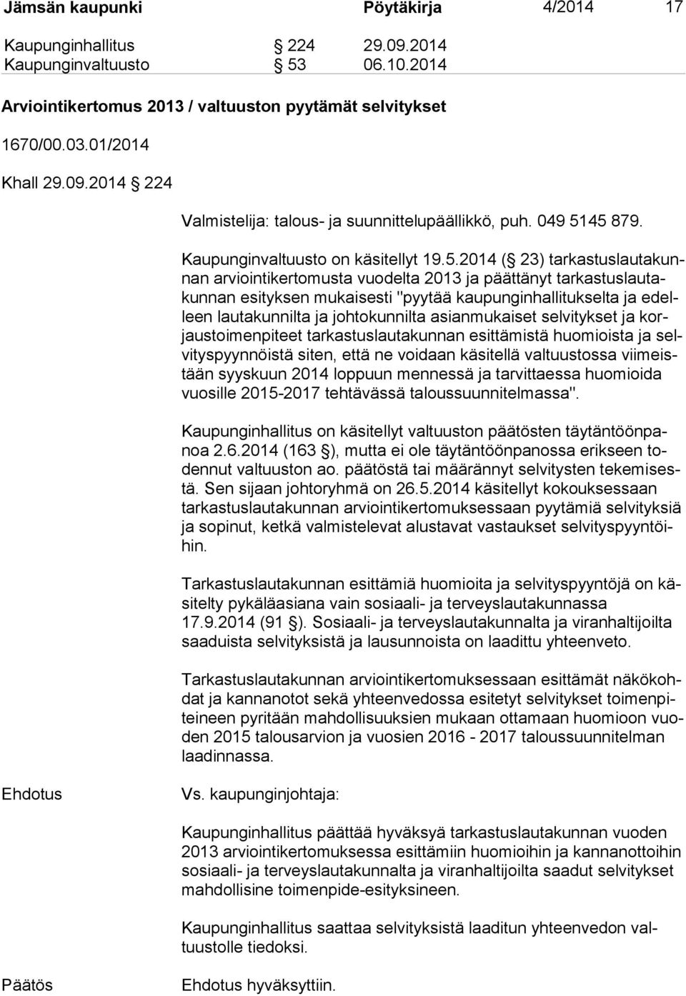 45 879. Kaupunginvaltuusto on käsitellyt 19.5.2014 ( 23) tar kas tus lau ta kunnan arviointikertomusta vuodelta 2013 ja päättänyt tar kas tus lau takun nan esityksen mukaisesti "pyytää