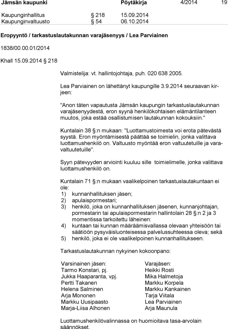 2014 seuraavan kirjeen: "Anon täten vapautusta Jämsän kaupungin tarkastuslautakunnan va ra jä se nyy des tä, eron syynä henkilökohtaisen elämäntilanteen muu tos, joka estää osallistumisen lautakunnan