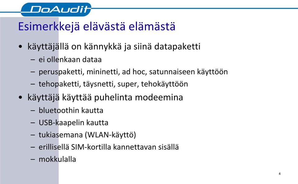 super, tehokäyttöön käyttäjä käyttää puhelinta modeemina bluetoothin kautta