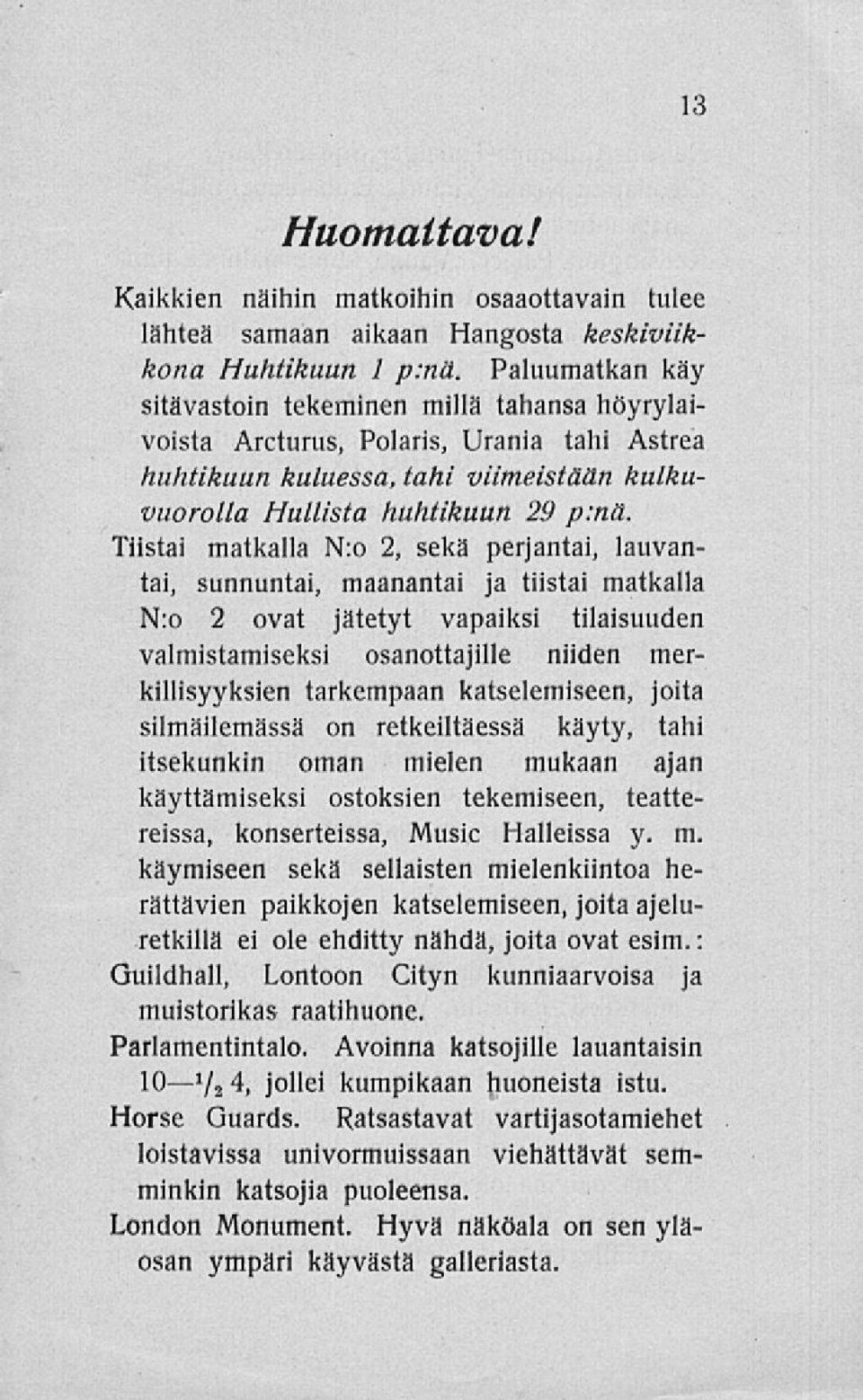 Tiistai matkalla N:o 2, sekä perjantai, lauvantai, sunnuntai, maanantai ja tiistai matkalla N:o 2 ovat jätetyt vapaiksi tilaisuuden valmistamiseksi osanottajille niiden merkillisyyksien tarkempaan