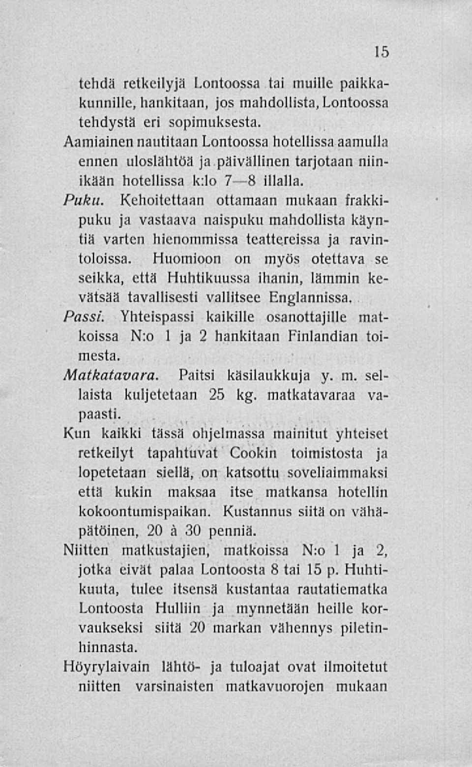 Kehoitettaan ottamaan mukaan frakkipuku ja vastaava naispuku mahdollista käyntiä varten hienommissa teattereissa ja ravintoloissa.