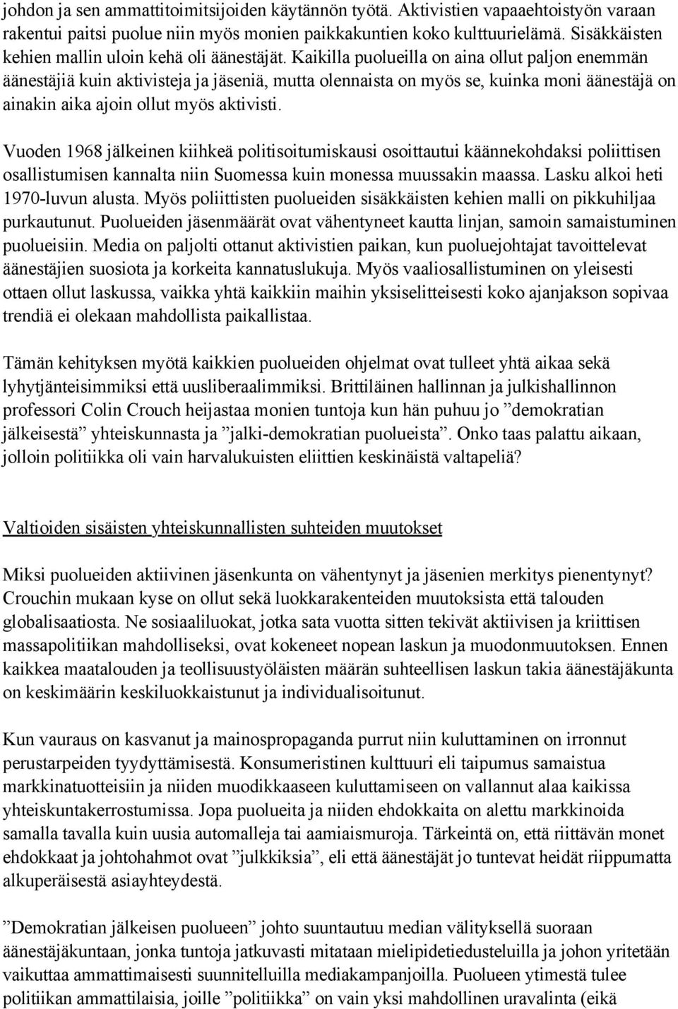 Kaikilla puolueilla on aina ollut paljon enemmän äänestäjiä kuin aktivisteja ja jäseniä, mutta olennaista on myös se, kuinka moni äänestäjä on ainakin aika ajoin ollut myös aktivisti.