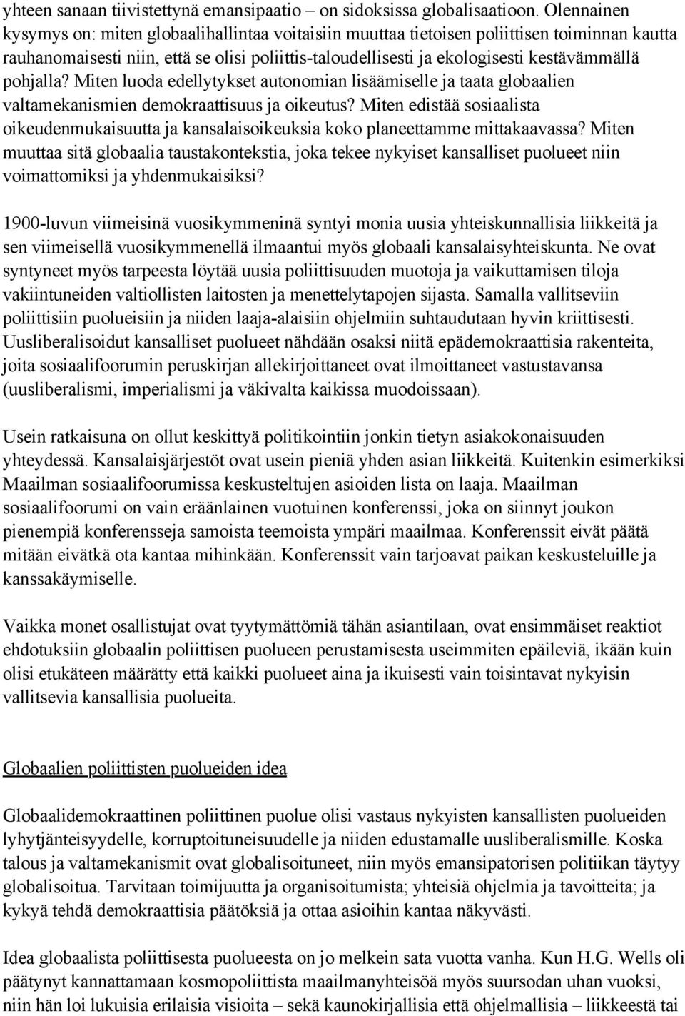 pohjalla? Miten luoda edellytykset autonomian lisäämiselle ja taata globaalien valtamekanismien demokraattisuus ja oikeutus?