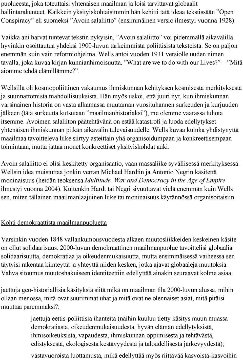 Vaikka ani harvat tuntevat tekstin nykyisin, Avoin salaliitto voi pidemmällä aikavälillä hyvinkin osoittautua yhdeksi 1900-luvun tärkeimmistä poliittisista teksteistä.
