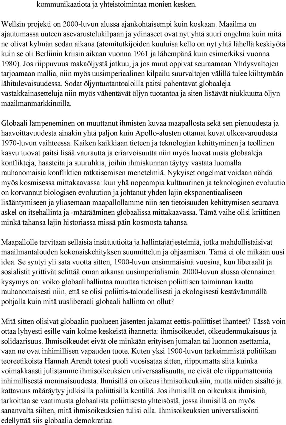 se oli Berliinin kriisin aikaan vuonna 1961 ja lähempänä kuin esimerkiksi vuonna 1980).