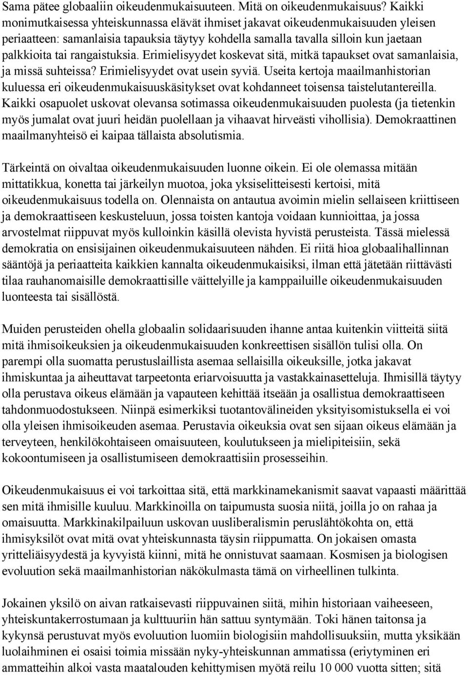 rangaistuksia. Erimielisyydet koskevat sitä, mitkä tapaukset ovat samanlaisia, ja missä suhteissa? Erimielisyydet ovat usein syviä.