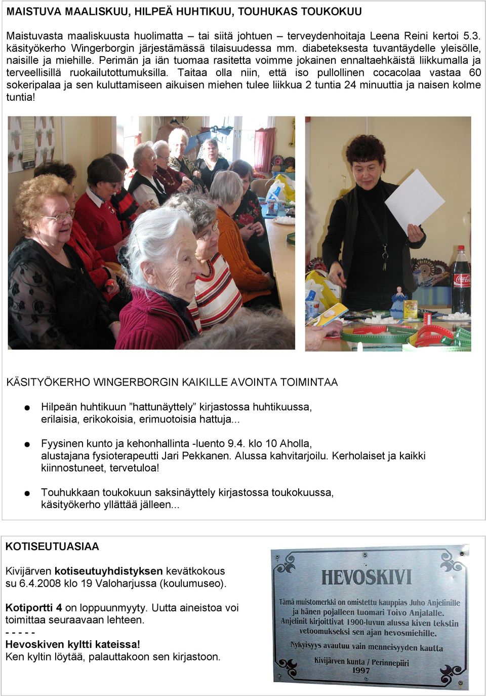 Perimän ja iän tuomaa rasitetta voimme jokainen ennaltaehkäistä liikkumalla ja terveellisillä ruokailutottumuksilla.