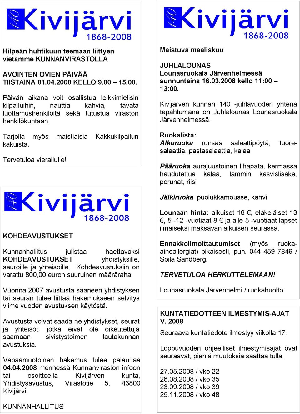 Kivijärven kunnan 140 -juhlavuoden yhtenä tapahtumana on Juhlalounas Lounasruokala Järvenhelmessä. Tarjolla myös kakuista.