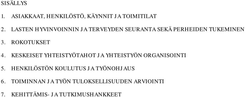 ROKOTUKSET 4. KESKEISET YHTEISTYÖTAHOT JA YHTEISTYÖN ORGANISOINTI 5.
