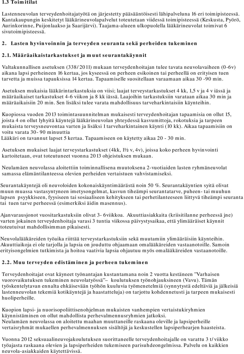 Taajama-alueen ulkopuolella lääkärineuvolat toimivat 6 sivutoimipisteessä. 2. Lasten hyvinvoinnin ja terveyden seuranta sekä perheiden tukeminen 2.1.