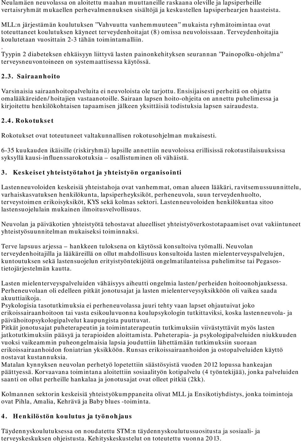 Terveydenhoitajia koulutetaan vuosittain 2-3 tähän toimintamalliin.