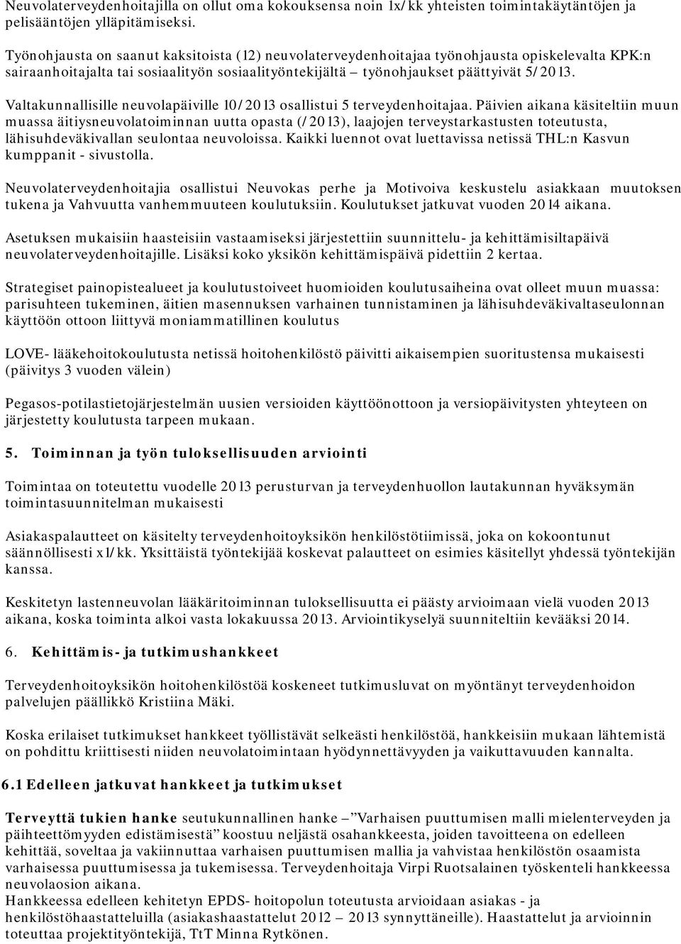 Valtakunnallisille neuvolapäiville 10/2013 osallistui 5 terveydenhoitajaa.