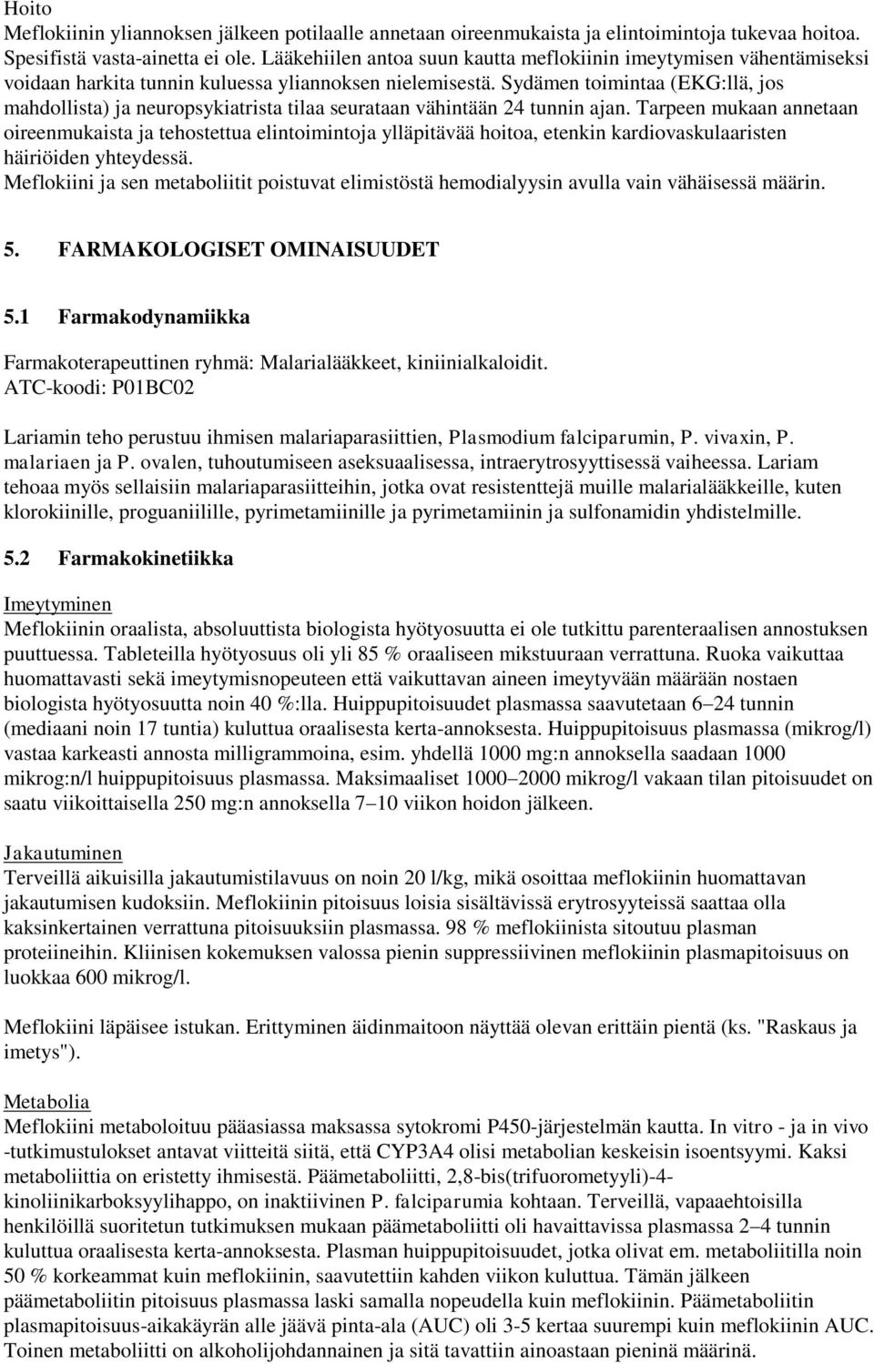 Sydämen toimintaa (EKG:llä, jos mahdollista) ja neuropsykiatrista tilaa seurataan vähintään 24 tunnin ajan.