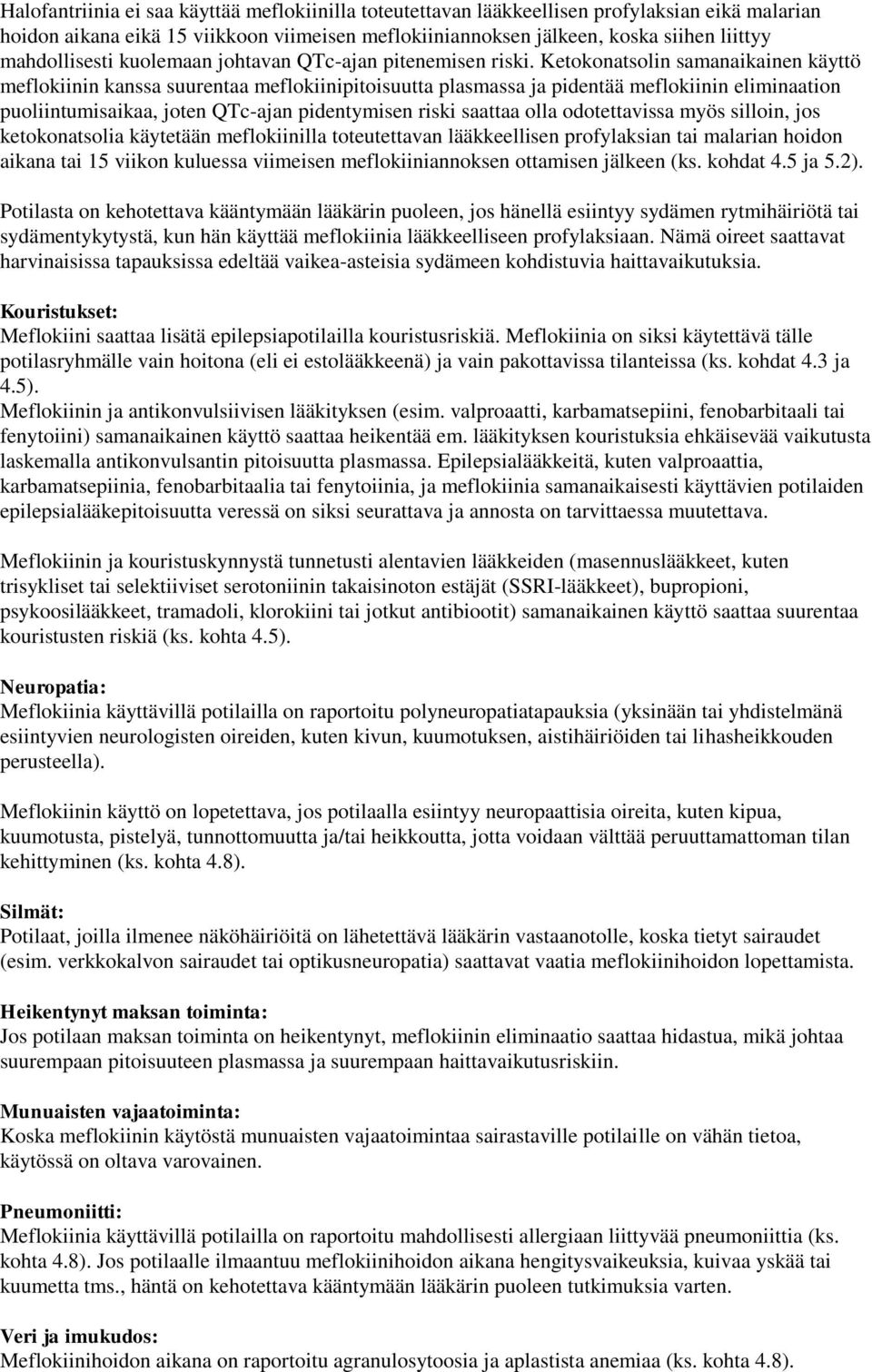 Ketokonatsolin samanaikainen käyttö meflokiinin kanssa suurentaa meflokiinipitoisuutta plasmassa ja pidentää meflokiinin eliminaation puoliintumisaikaa, joten QTc-ajan pidentymisen riski saattaa olla