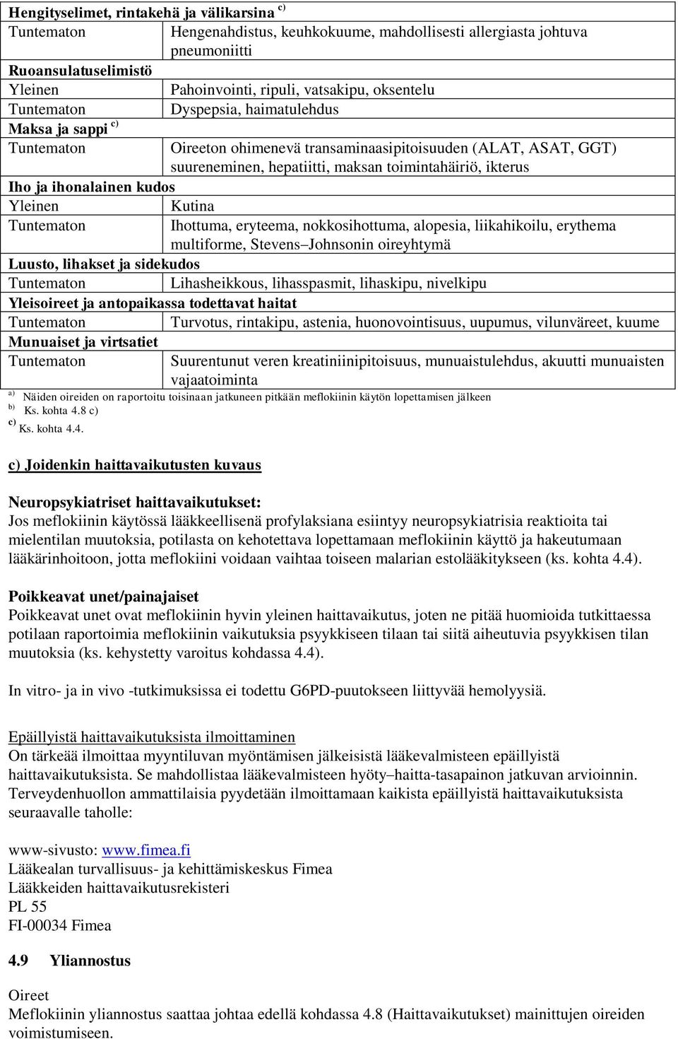 Kutina Ihottuma, eryteema, nokkosihottuma, alopesia, liikahikoilu, erythema multiforme, Stevens Johnsonin oireyhtymä Luusto, lihakset ja sidekudos Lihasheikkous, lihasspasmit, lihaskipu, nivelkipu