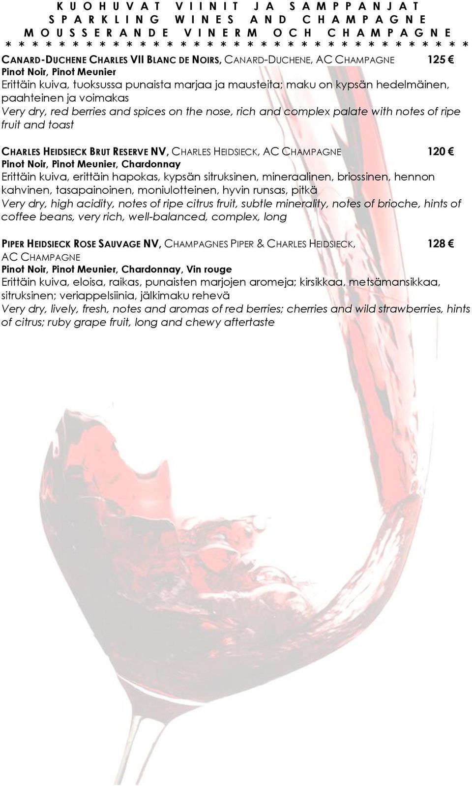 spices on the nose, rich and complex palate with notes of ripe fruit and toast CHARLES HEIDSIECK BRUT RESERVE NV, CHARLES HEIDSIECK, AC CHAMPAGNE 120 Pinot Noir, Pinot Meunier, Chardonnay Erittäin