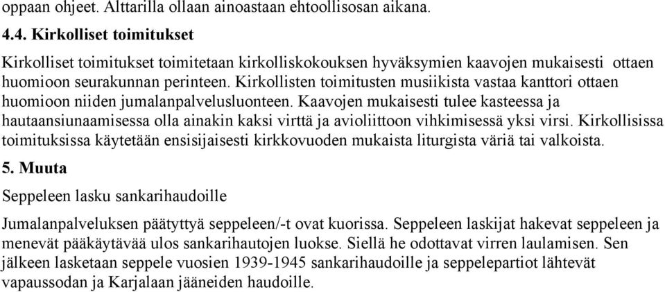 Kirkollisten toimitusten musiikista vastaa kanttori ottaen huomioon niiden jumalanpalvelusluonteen.