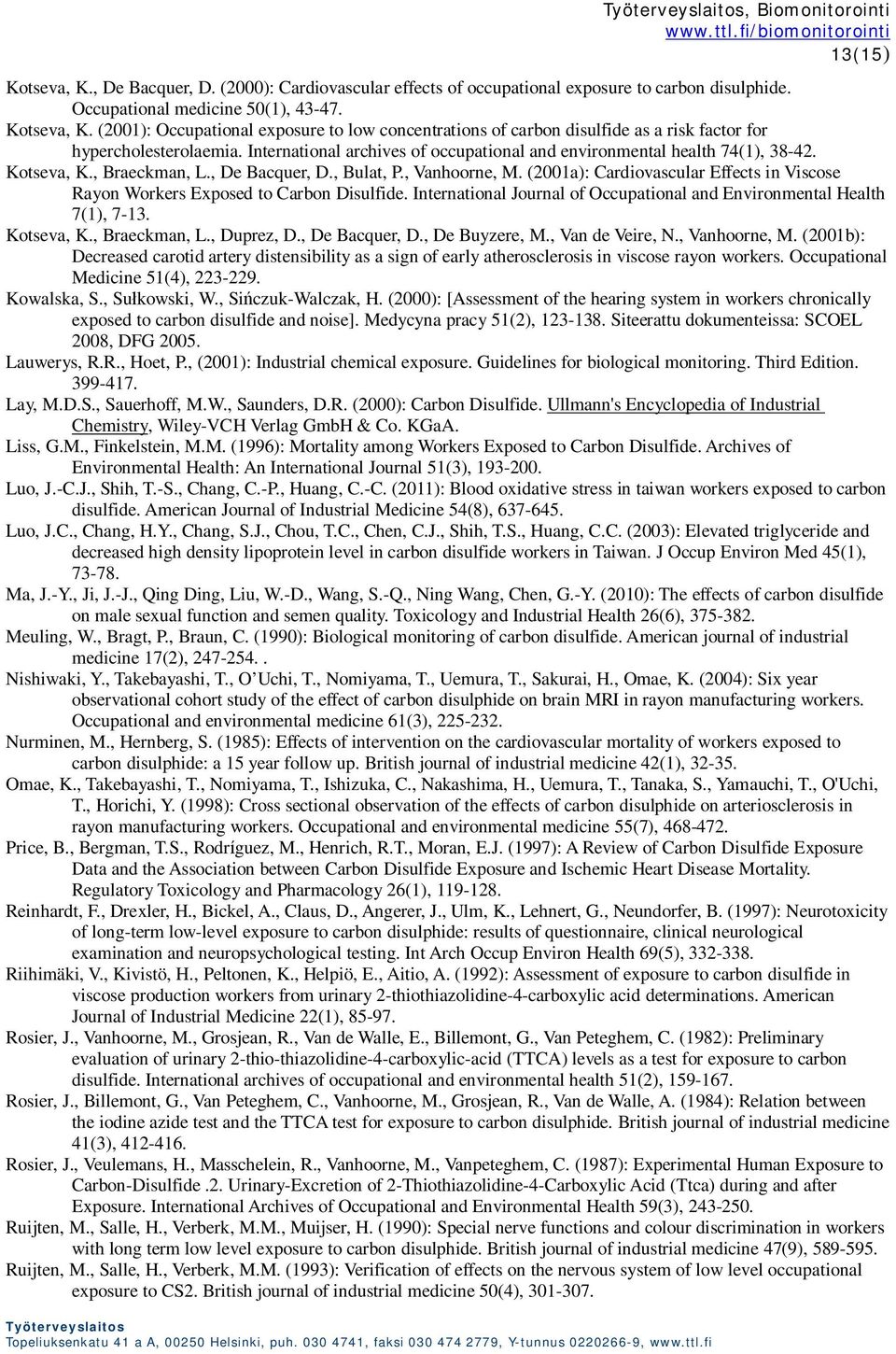 (2001a): Cardiovascular Effects in Viscose Rayon Workers Exposed to Carbon Disulfide. International Journal of Occupational and Environmental Health 7(1), 7-13. Kotseva, K., Braeckman, L., Duprez, D.
