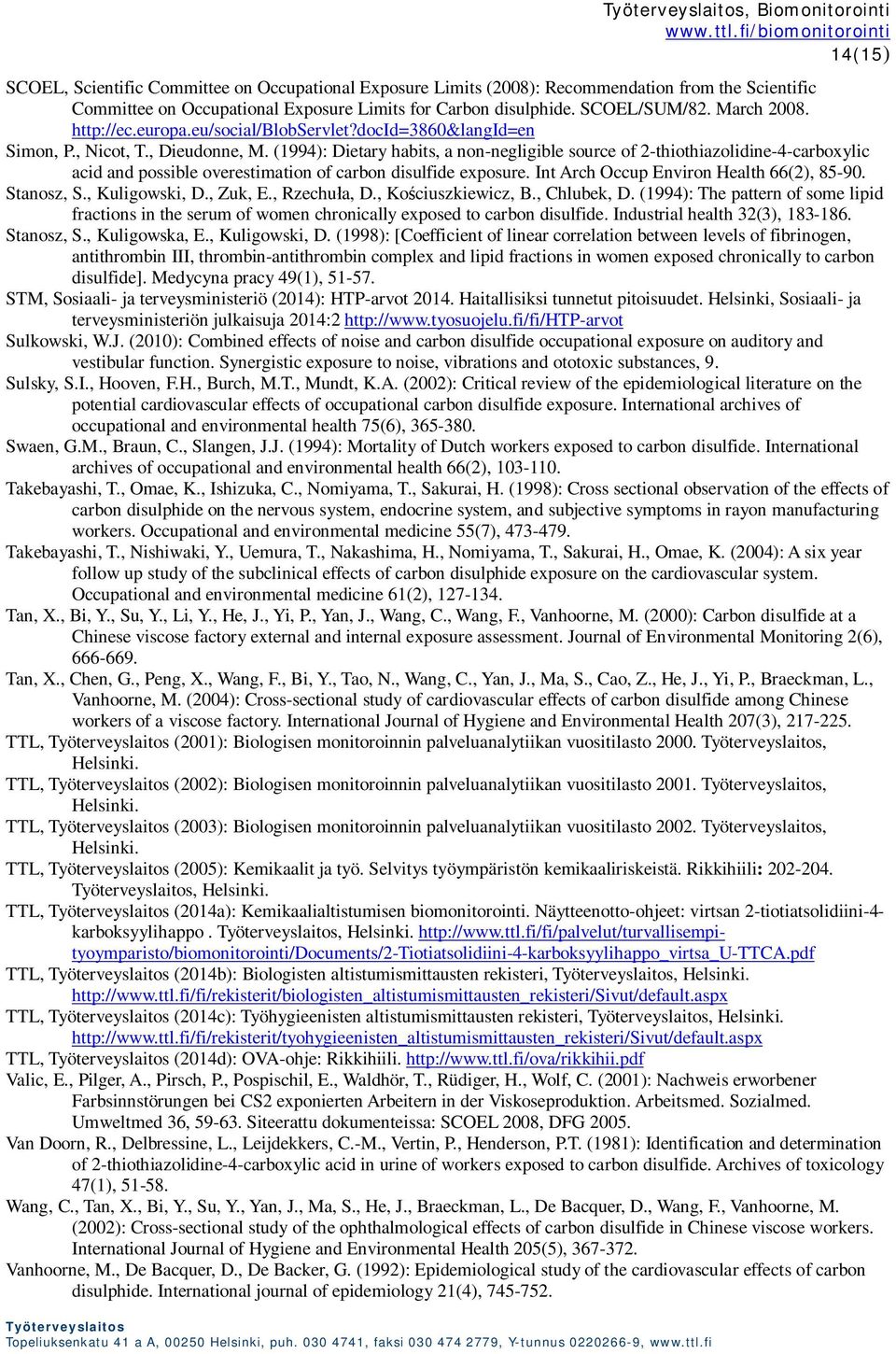 (1994): Dietary habits, a non-negligible source of 2-thiothiazolidine-4-carboxylic acid and possible overestimation of carbon disulfide exposure. Int Arch Occup Environ Health 66(2), 85-90.