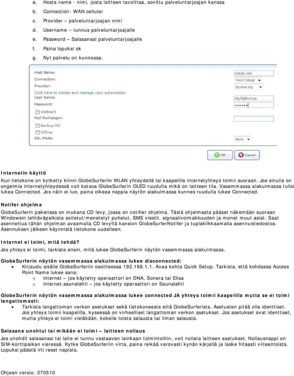Internetin käyttö Kun tietokone on kytketty kiinni GlobeSurferiin WLAN yhteydellä tai kaapelilla internetyhteys toimii suoraan.