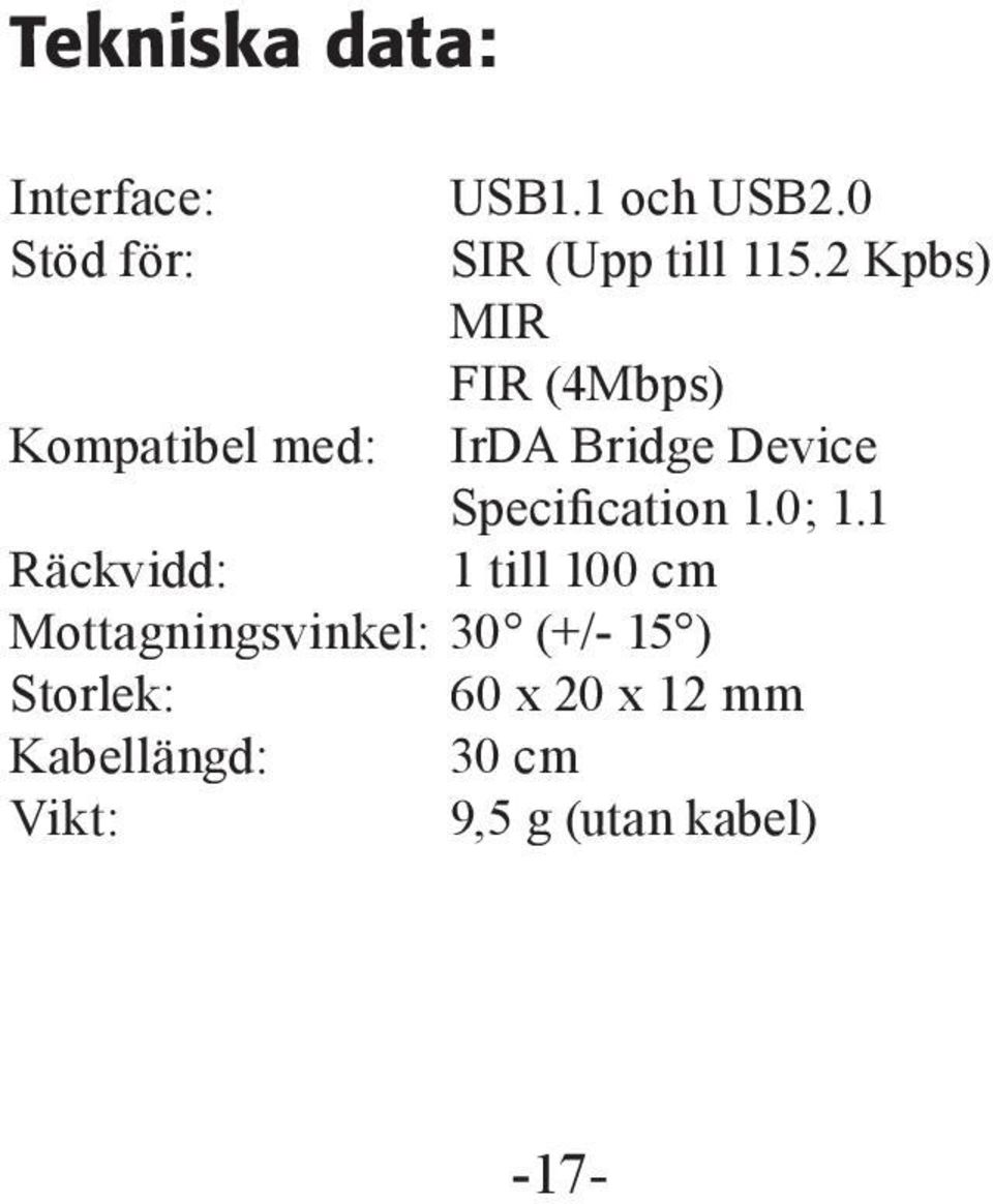 2 Kpbs) MIR FIR (4Mbps) Kompatibel med: IrDA Bridge Device
