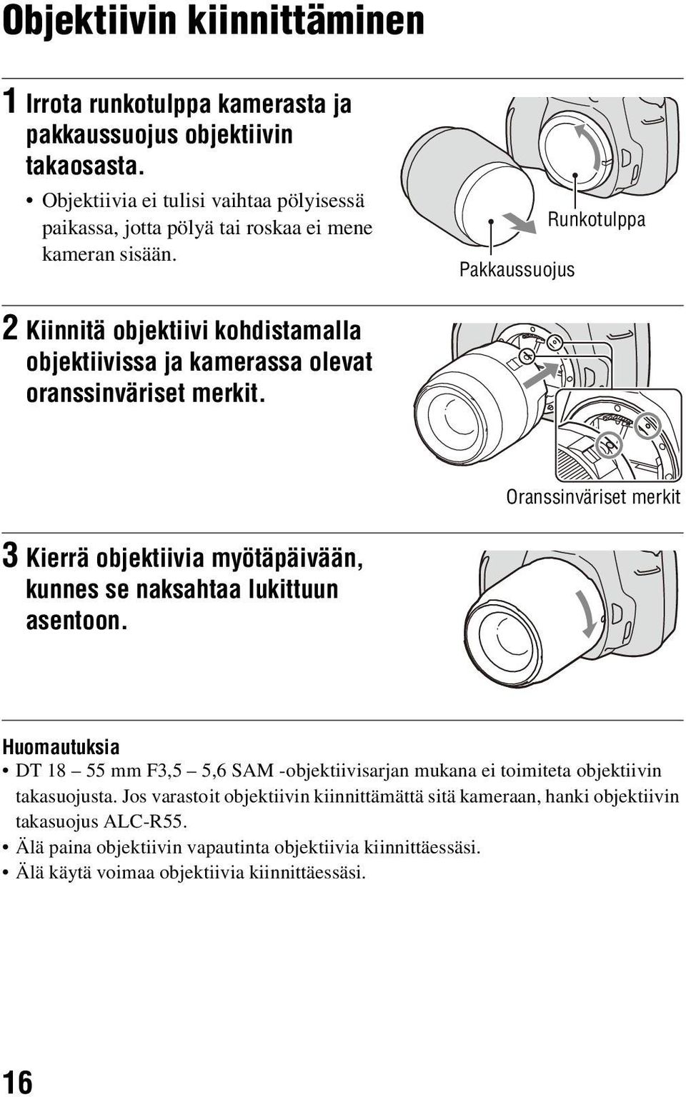 Pakkaussuojus Runkotulppa 2 Kiinnitä objektiivi kohdistamalla objektiivissa ja kamerassa olevat oranssinväriset merkit.