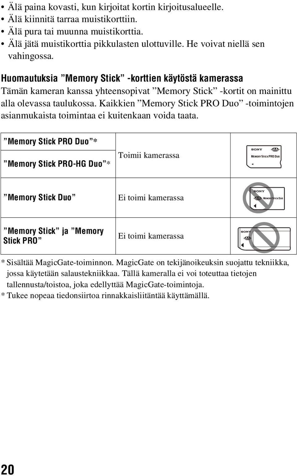 Kaikkien Memory Stick PRO Duo -toimintojen asianmukaista toimintaa ei kuitenkaan voida taata.