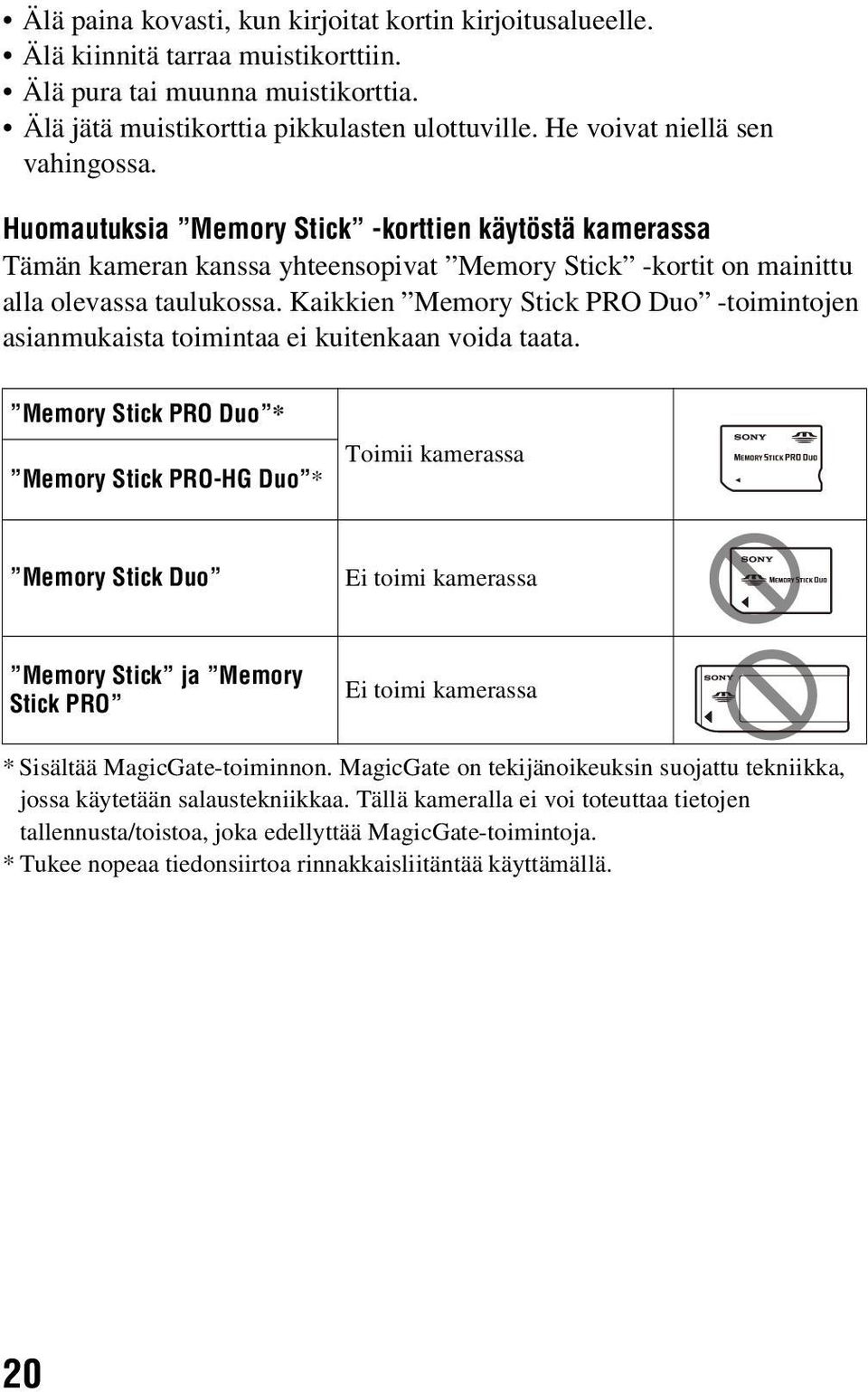 Kaikkien Memory Stick PRO Duo -toimintojen asianmukaista toimintaa ei kuitenkaan voida taata.