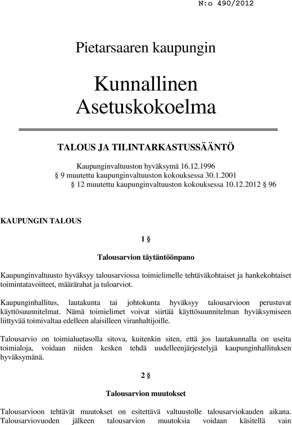 Kaupunginhallitus, lautakunta tai johtokunta hyväksyy talousarvioon perustuvat käyttösuunnitelmat.