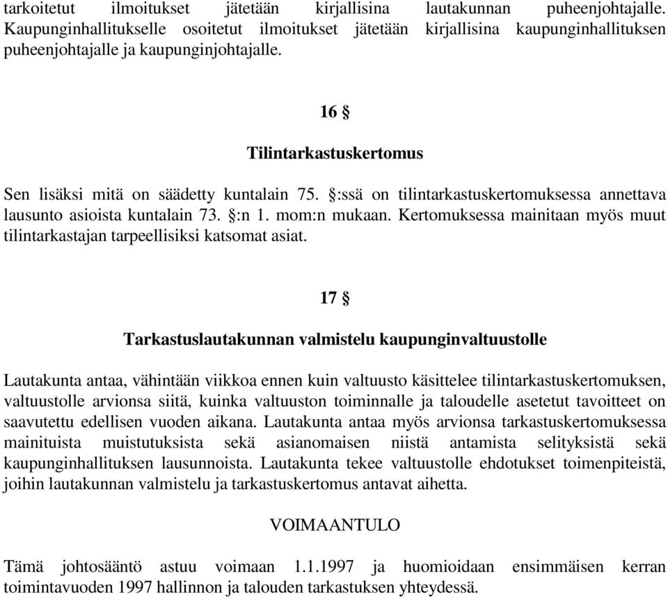 :ssä on tilintarkastuskertomuksessa annettava lausunto asioista kuntalain 73. :n 1. mom:n mukaan. Kertomuksessa mainitaan myös muut tilintarkastajan tarpeellisiksi katsomat asiat.