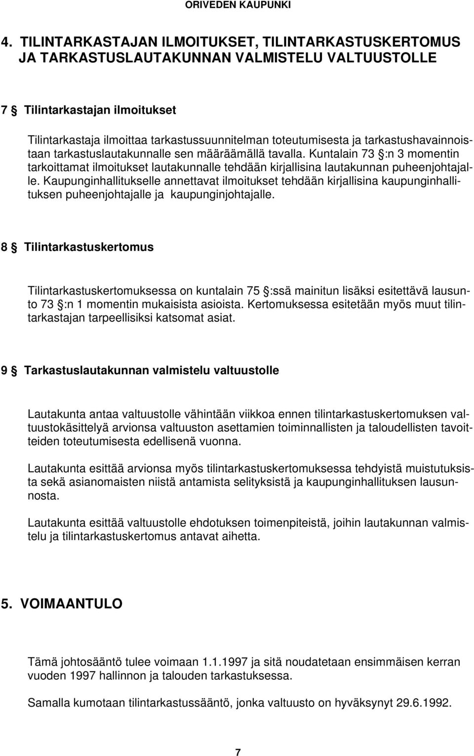 Kaupunginhallitukselle annettavat ilmoitukset tehdään kirjallisina kaupunginhallituksen puheenjohtajalle ja kaupunginjohtajalle.