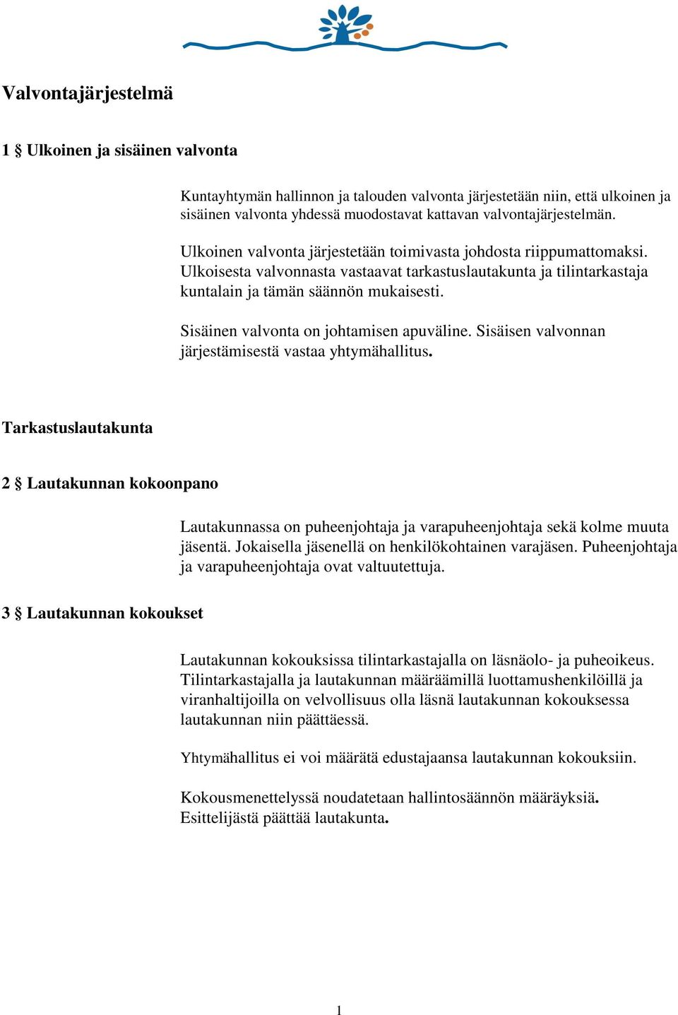 Sisäinen valvonta on johtamisen apuväline. Sisäisen valvonnan järjestämisestä vastaa yhtymähallitus.