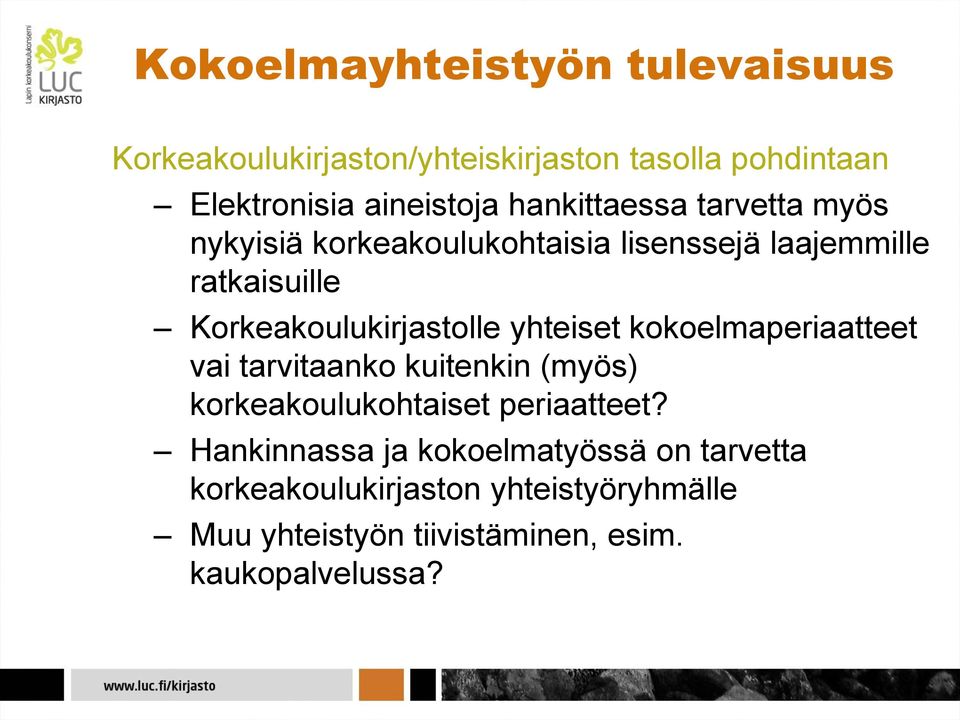 Korkeakoulukirjastolle yhteiset kokoelmaperiaatteet vai tarvitaanko kuitenkin (myös) korkeakoulukohtaiset