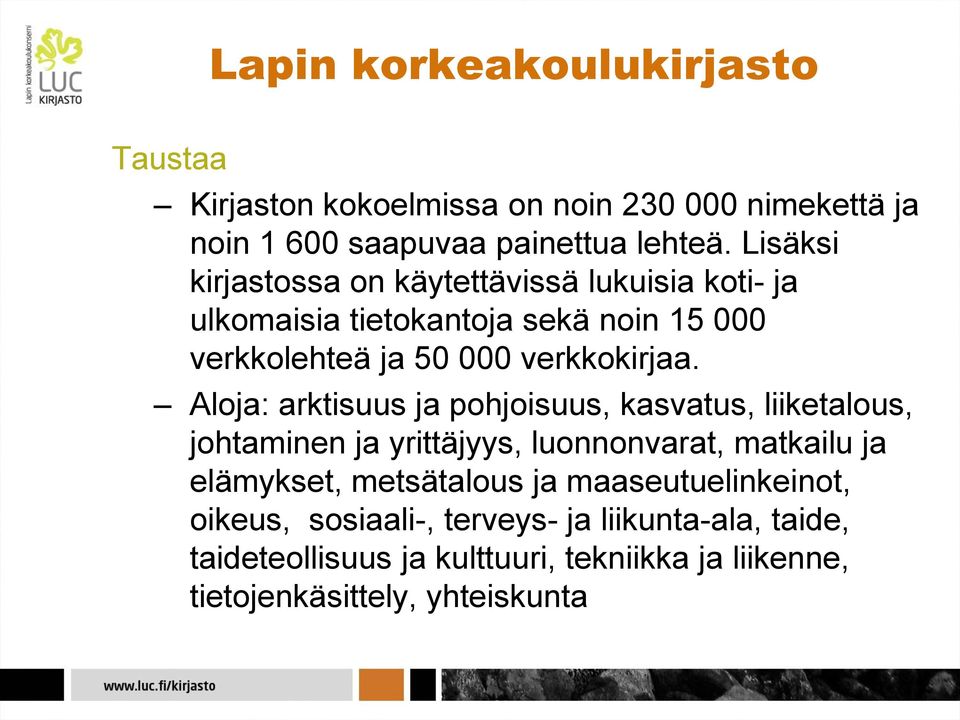 Aloja: arktisuus ja pohjoisuus, kasvatus, liiketalous, johtaminen ja yrittäjyys, luonnonvarat, matkailu ja elämykset, metsätalous ja