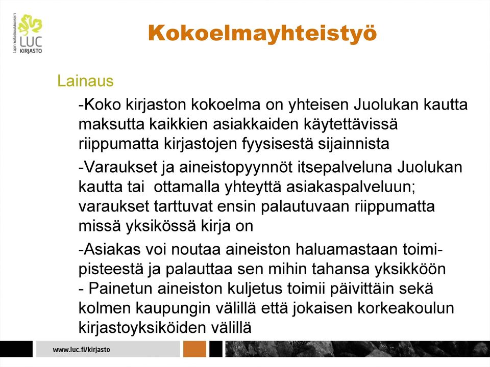 varaukset tarttuvat ensin palautuvaan riippumatta missä yksikössä kirja on -Asiakas voi noutaa aineiston haluamastaan toimipisteestä ja