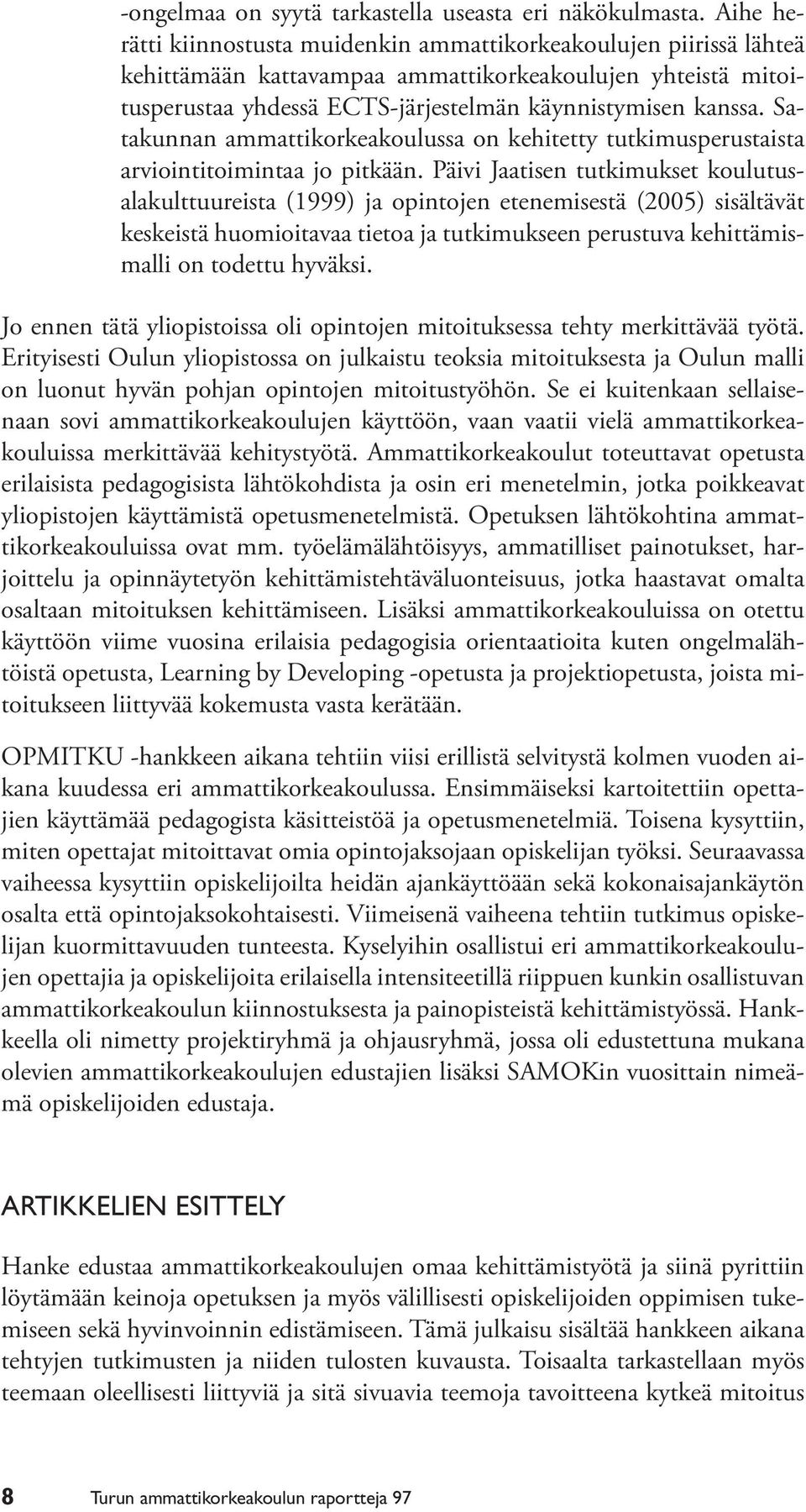 Satakunnan ammattikorkeakoulussa on kehitetty tutkimusperustaista arviointitoimintaa jo pitkään.