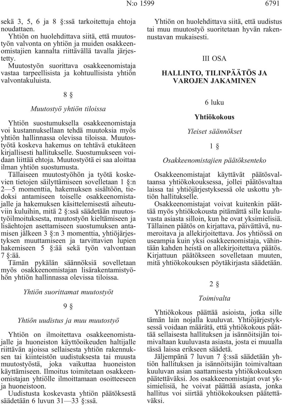 Muutostyön suorittava osakkeenomistaja vastaa tarpeellisista ja kohtuullisista yhtiön valvontakuluista.